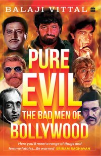 cover of the book Pure Evil: The Bad Men of Bollywood