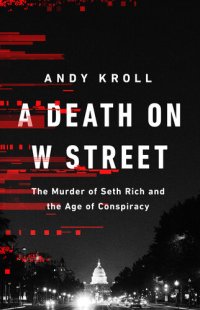 cover of the book A Death on W Street: The Murder of Seth Rich and the Age of Conspiracy