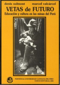 cover of the book Vetas de futuro. Educación y cultura en las minas del Perú