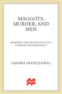 cover of the book Maggots, Murder, and Men: Memories and Reflections of a Forensic Entomologist