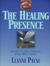 cover of the book The Healing Presence: Curing the Soul Through Union with Christ