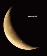 cover of the book Moonstruck: The Interplay of Celestial Bodies in Pictures (Edition Angewandte)