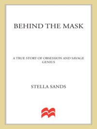 cover of the book Behind the Mask: A True Story of Obsession and a Savage Genius