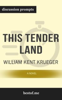 cover of the book Summary--"This Tender Land--A Novel" by William Kent Krueger--Discussion Prompts