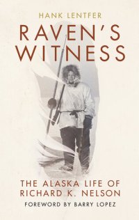 cover of the book Raven's Witness: The Alaska Life of Richard K. Nelson