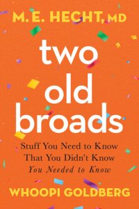 cover of the book Two Old Broads: Stuff You Need to Know That You Didn't Know You Needed to Know