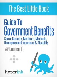 cover of the book Guide to Government Benefits: Social Security, Medicare, Medicaid, Unemployment Insurance, Disability