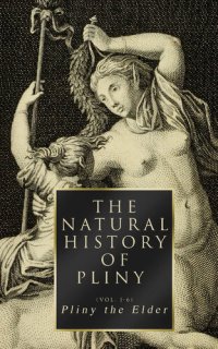 cover of the book The Natural History of Pliny (Volume 1-6): Complete Edition