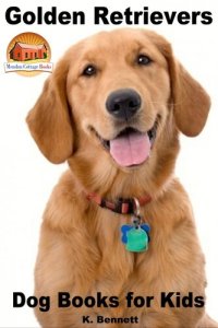 cover of the book Golden Retrievers: Dog Books for Kids