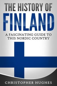 cover of the book The History of Finland: A Fascinating Guide to this Nordic Country