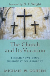 cover of the book The Church and Its Vocation: Lesslie Newbigin's Missionary Ecclesiology