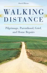 cover of the book Walking Distance: Pilgrimage, Parenthood, Grief, and Home Repairs