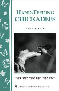 cover of the book Hand-Feeding Chickadees: Storey's Country Wisdom Bulletin A-211