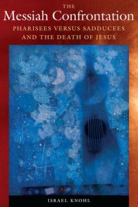 cover of the book The Messiah Confrontation: Pharisees versus Sadducees and the Death of Jesus