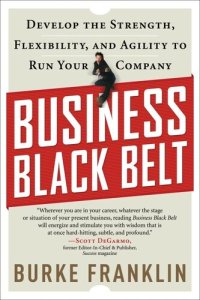 cover of the book Business Black Belt: Develop Your Strength, Flexibility, and Agility to Run Your Company