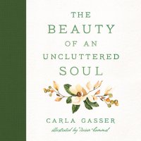 cover of the book The Beauty of an Uncluttered Soul: Allowing God's Spirit to Transform You from the Inside Out