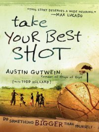 cover of the book Take Your Best Shot: Do Something Bigger Than Yourself