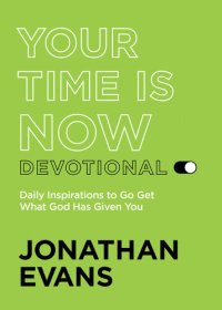 cover of the book Your Time Is Now Devotional: Daily Inspirations to Go Get What God Has Given You