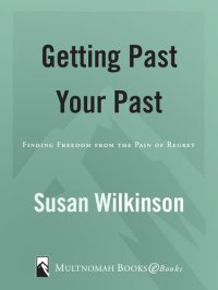 cover of the book Getting Past Your Past: Finding Freedom from the Pain of Regret