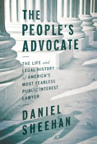 cover of the book The People's Advocate: The Life and Legal History of America's Most Fearless Public Interest Lawyer