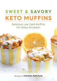 cover of the book Sweet & Savory Keto Muffins: Delicious Low Carb Muffins for Every Occasion