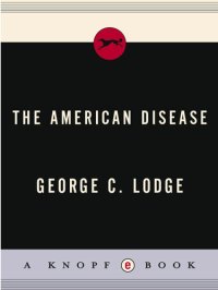 cover of the book The American Disease: Why the American economic system is faltering . . . and how the trend can be changed with a minimum of crisis