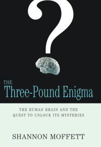 cover of the book The Three-Pound Enigma: The Human Brain and the Quest to Unlock Its Mysteries