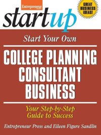 cover of the book Start Your Own College Planning Consultant Business: Your Step-By-Step Guide to Success