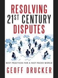 cover of the book Resolving 21st Century Disputes: Best Practices for a Fast-Paced World