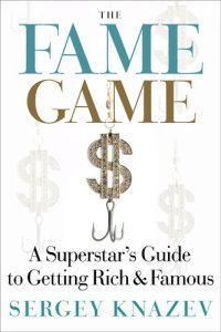 cover of the book The Fame Game: A Superstar's Guide to Getting Rich & Famous