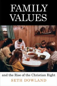 cover of the book Family Values and the Rise of the Christian Right