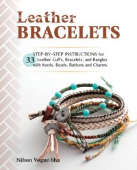 cover of the book Leather Bracelets: Step-by-step instructions for 33 leather cuffs, bracelets and bangles with knots, beads, buttons and charms