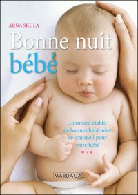 cover of the book Bonne nuit, bébé: Comment établir de bonnes habitudes de sommeil