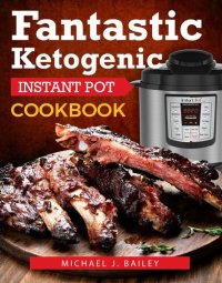 cover of the book Fantastic Ketogenic Instant Pot Recipes