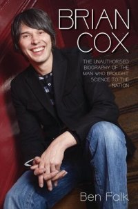 cover of the book Brian Cox--The Unauthorised Biography of the Man Who Brought Science to the Nation