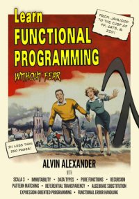 cover of the book Learn Functional Programming Without Fear: A former Java/OOP teacher takes you to the cusp of using Scala’s FP libraries