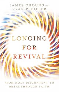 cover of the book Longing for Revival: From Holy Discontent to Breakthrough Faith