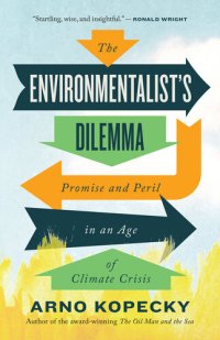 cover of the book The Environmentalist's Dilemma: Promise and Peril in an Age of Climate Crisis