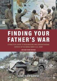 cover of the book Finding Your Father's War: A Practical Guide to Researching and Understanding Service in the World War II U.S. Army