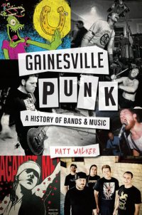 cover of the book Gainesville Punk: A History of Bands & Music