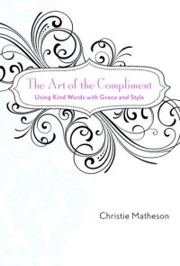 cover of the book The Art of the Compliment: Using Kind Words with Grace and Style