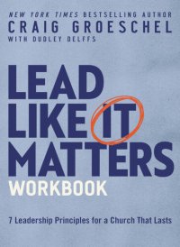 cover of the book Lead Like It Matters Workbook: Seven Leadership Principles for a Church That Lasts