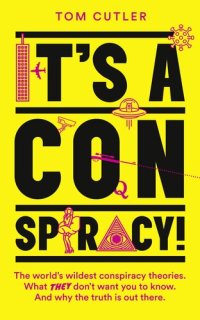 cover of the book It's a Conspiracy!: The World's Wildest Conspiracy Theories. What They Don't Want You To Know. And Why The Truth Is Out There.