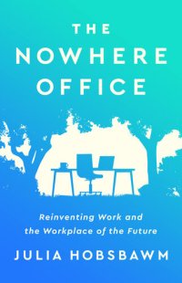 cover of the book The Nowhere Office: Reinventing Work and the Workplace of the Future