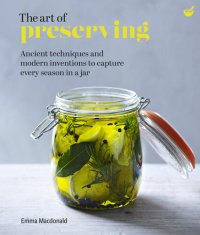 cover of the book The Art of Preserving: Ancient techniques and modern inventions to capture every season in a jar