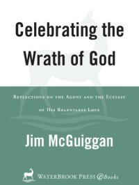 cover of the book Celebrating the Wrath of God: Reflections on the Agony and the Ecstasy of His Relentless Love