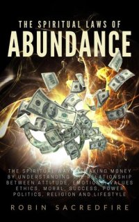 cover of the book The Spiritual Laws of Abundance: The Spiritual Way of Making Money by Understanding The Relationship Between Attitude, Emotions, Values, Ethics, Moral, Success, Power, Politics, Religion and Lifestyle