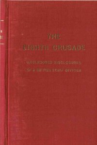 cover of the book The Eighth Crusade: Uncensored Disclosures of a British Staff Officer