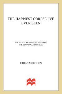 cover of the book The Happiest Corpse I've Ever Seen--The Last Twenty-Five Years of the Broadway Musical