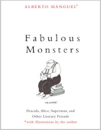 cover of the book Fabulous Monsters: Count Dracula, Alice, Superman, and Other Literary Friends